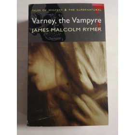 VARNEY, THE VAMPYRE - JAMES MALCOLM RYMER
